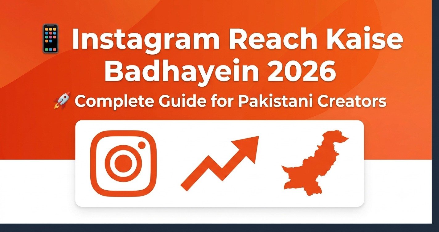 Instagram Reach Kaise Badhayein 2026 - Complete Guide for Pakistani Creators